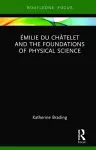 Émilie Du Châtelet and the Foundations of Physical Science cover