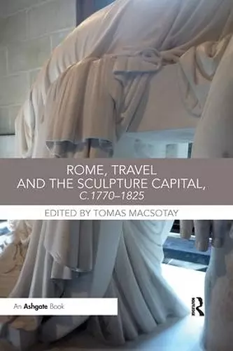 Rome, Travel and the Sculpture Capital, c.1770-1825 cover