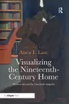 Visualizing the Nineteenth-Century Home cover