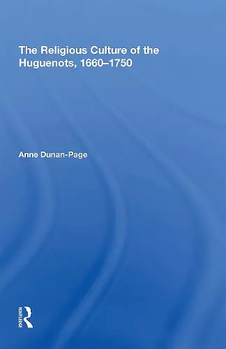 The Religious Culture of the Huguenots, 1660-1750 cover