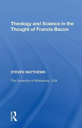 Theology and Science in the Thought of Francis Bacon cover