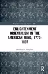 Enlightenment Orientalism in the American Mind, 1770-1807 cover