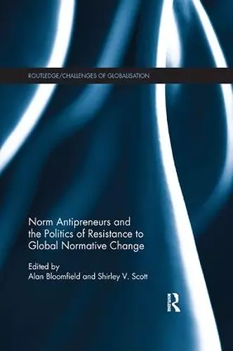 Norm Antipreneurs and the Politics of Resistance to Global Normative Change cover