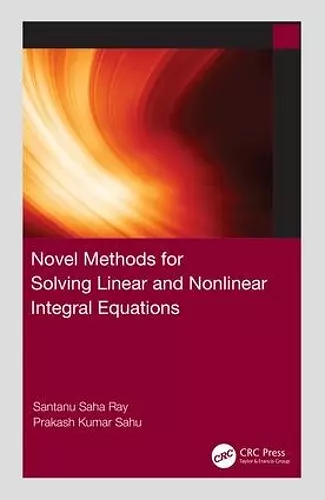 Novel Methods for Solving Linear and Nonlinear Integral Equations cover