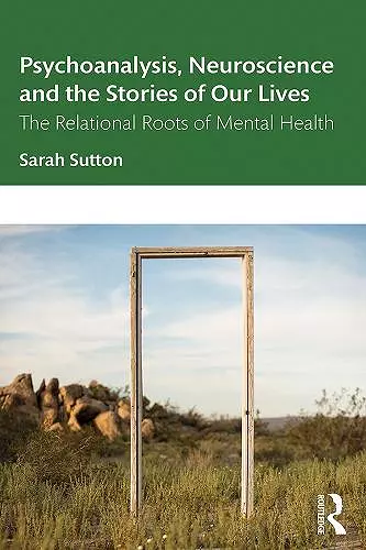 Psychoanalysis, Neuroscience and the Stories of Our Lives cover