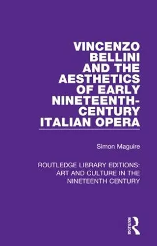 Vincenzo Bellini and the Aesthetics of Early Nineteenth-Century Italian Opera cover