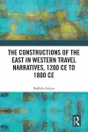 The Constructions of the East in Western Travel Narratives, 1200 CE to 1800 CE cover