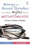 Money for Good Grades and Other Myths About Motivating Kids cover