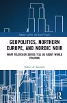 Geopolitics, Northern Europe, and Nordic Noir cover