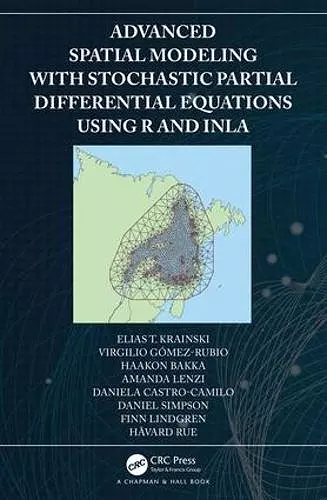 Advanced Spatial Modeling with Stochastic Partial Differential Equations Using R and INLA cover