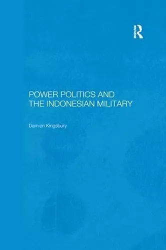 Power Politics and the Indonesian Military cover