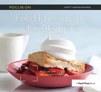 Focus On Food Photography for Bloggers (Focus On Series) cover