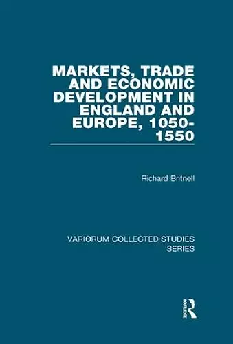 Markets, Trade and Economic Development in England and Europe, 1050-1550 cover