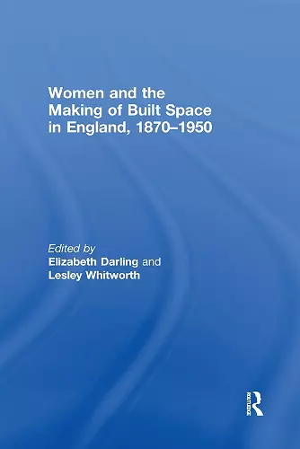 Women and the Making of Built Space in England, 1870–1950 cover