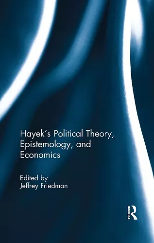 Hayek's Political Theory, Epistemology, and Economics cover