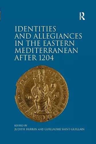 Identities and Allegiances in the Eastern Mediterranean after 1204 cover