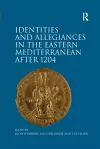 Identities and Allegiances in the Eastern Mediterranean after 1204 cover