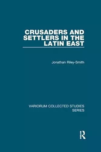 Crusaders and Settlers in the Latin East cover