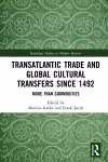 Transatlantic Trade and Global Cultural Transfers Since 1492 cover