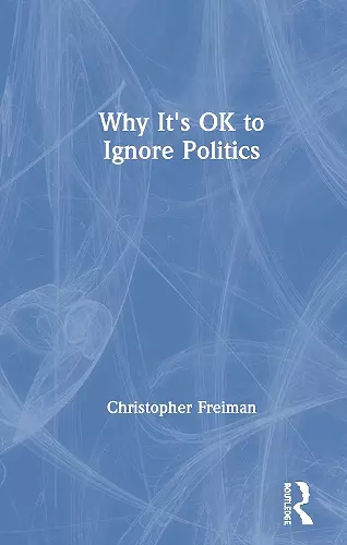 Why It's OK to Ignore Politics cover