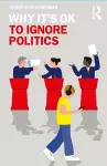 Why It's OK to Ignore Politics cover