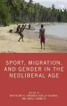 Sport, Migration, and Gender in the Neoliberal Age cover