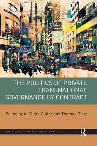 The Politics of Private Transnational Governance by Contract cover