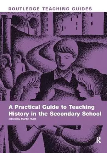 A Practical Guide to Teaching History in the Secondary School cover