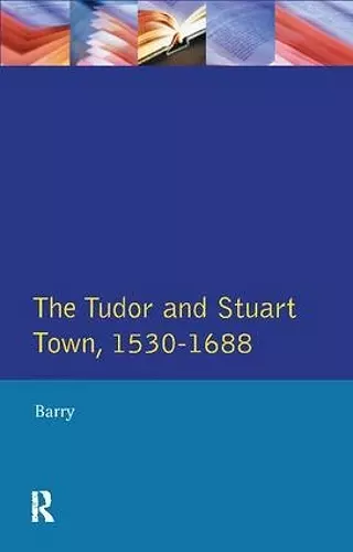 The Tudor and Stuart Town 1530 - 1688 cover