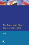 The Tudor and Stuart Town 1530 - 1688 cover