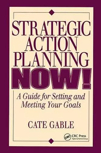 Strategic Action Planning Now Setting and Meeting Your Goals cover