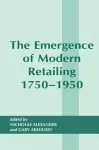 The Emergence of Modern Retailing 1750-1950 cover