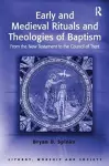 Early and Medieval Rituals and Theologies of Baptism cover