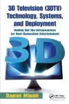 3D Television (3DTV) Technology, Systems, and Deployment cover