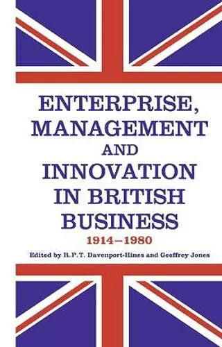 Enterprise, Management and Innovation in British Business, 1914-80 cover