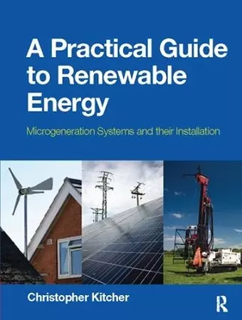 A Practical Guide to Renewable Energy: Power Systems and their Installation cover