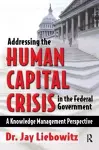 Addressing the Human Capital Crisis in the Federal Government cover