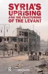 Syria’s Uprising and the Fracturing of the Levant cover