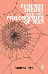 Feminist Theory and the Philosophies of Man cover