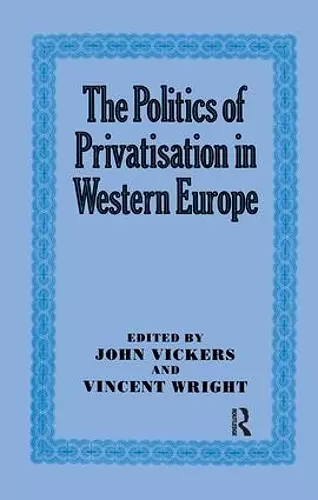 The Politics of Privatisation in Western Europe cover