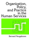 Organization, Policy, and Practice in the Human Services cover