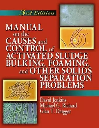 Manual on the Causes and Control of Activated Sludge Bulking, Foaming, and Other Solids Separation Problems cover