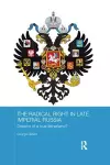 The Radical Right in Late Imperial Russia cover