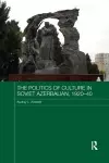 The Politics of Culture in Soviet Azerbaijan, 1920-40 cover