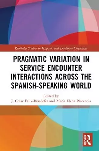 Pragmatic Variation in Service Encounter Interactions across the Spanish-Speaking World cover