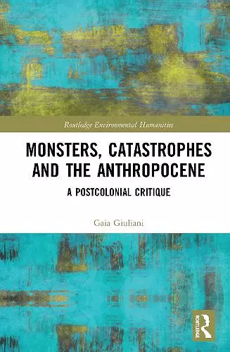 Monsters, Catastrophes and the Anthropocene cover