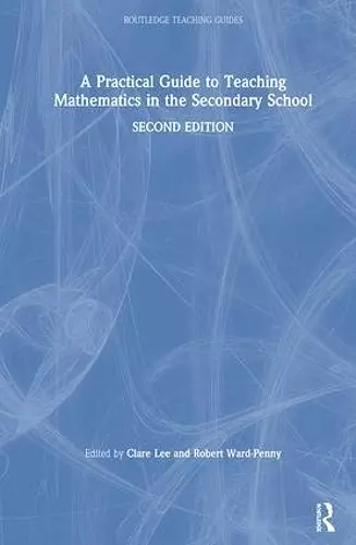 A Practical Guide to Teaching Mathematics in the Secondary School cover