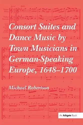 Consort Suites and Dance Music by Town Musicians in German-Speaking Europe, 1648–1700 cover