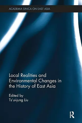 Local Realities and Environmental Changes in the History of East Asia cover