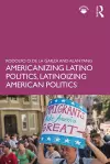 Americanizing Latino Politics, Latinoizing American Politics cover